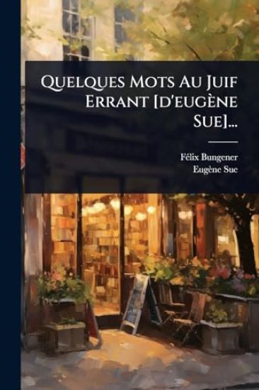Quelques Mots Au Juif Errant [d'eugène Sue]...