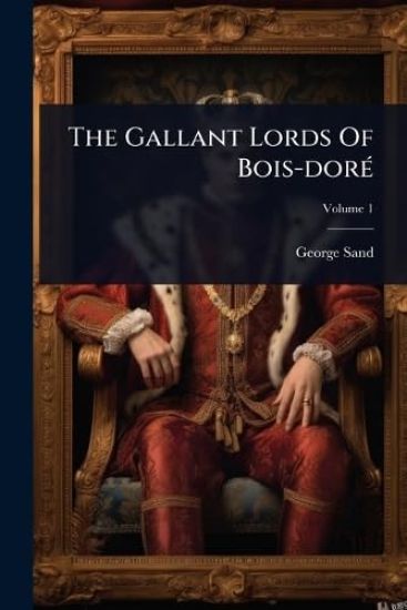 The Gallant Lords Of Bois-dorÃ(c)