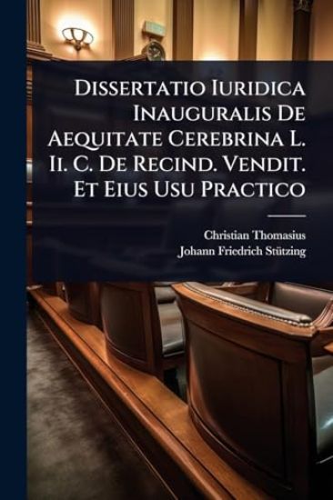 Dissertatio Iuridica Inauguralis De Aequitate Cerebrina L. Ii. C. De Recind. Vendit. Et Eius Usu Practico