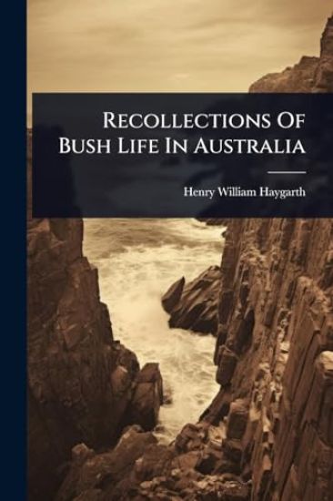 Recollections Of Bush Life In Australia