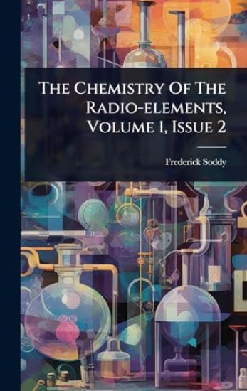 The Chemistry Of The Radio-elements, Volume 1, Issue 2