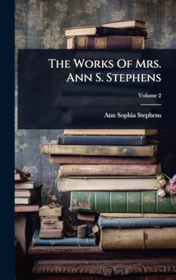 The Works Of Mrs. Ann S. Stephens