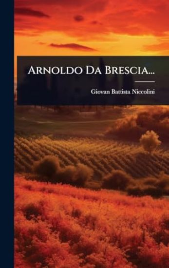 Arnoldo Da Brescia...
