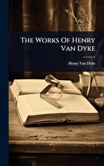 The Works Of Henry Van Dyke