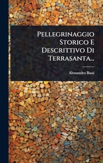 Pellegrinaggio Storico E Descrittivo Di Terrasanta...