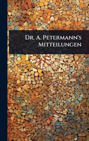 Dr. A. Petermann's Mitteilungen