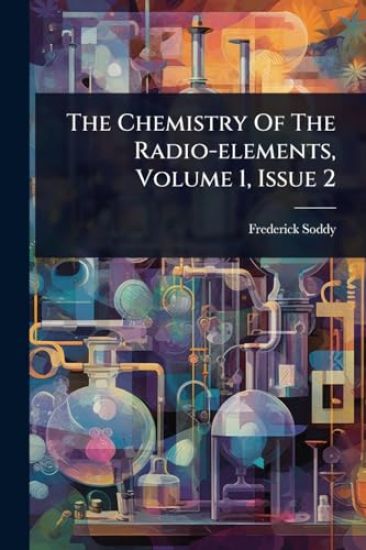 The Chemistry Of The Radio-elements, Volume 1, Issue 2