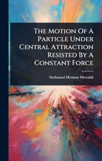 The Motion Of A Particle Under Central Attraction Resisted By A Constant Force