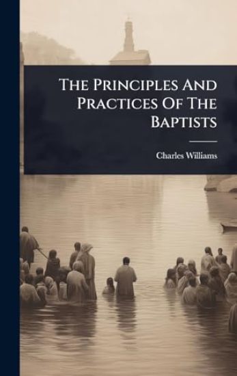 The Principles And Practices Of The Baptists