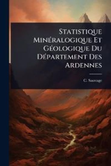 Statistique MinÃ(c)ralogique Et GÃ(c)ologique Du DÃ(c)partement Des Ardennes