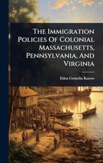 The Immigration Policies Of Colonial Massachusetts, Pennsylvania, And Virginia