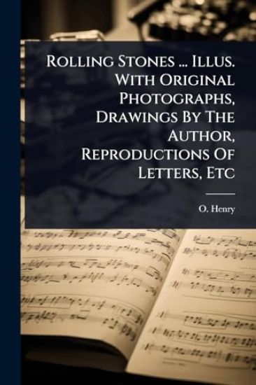 Rolling Stones ... Illus. With Original Photographs, Drawings By The Author, Reproductions Of Letters, Etc