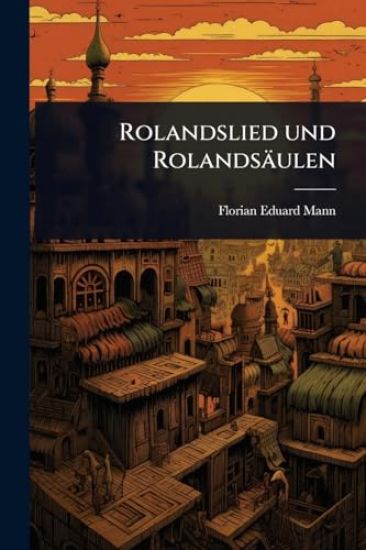 Rolandslied und Rolandsäulen
