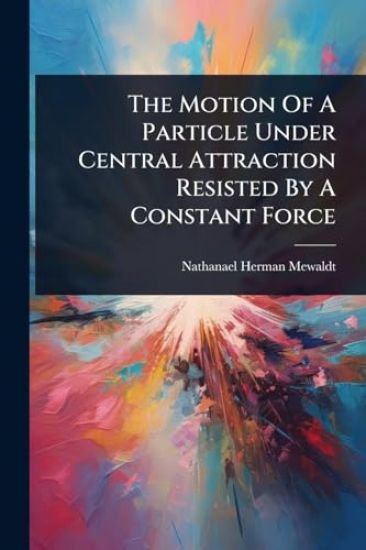 The Motion Of A Particle Under Central Attraction Resisted By A Constant Force