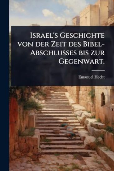 Israel's Geschichte von der Zeit des Bibel-Abschlusses bis zur Gegenwart.