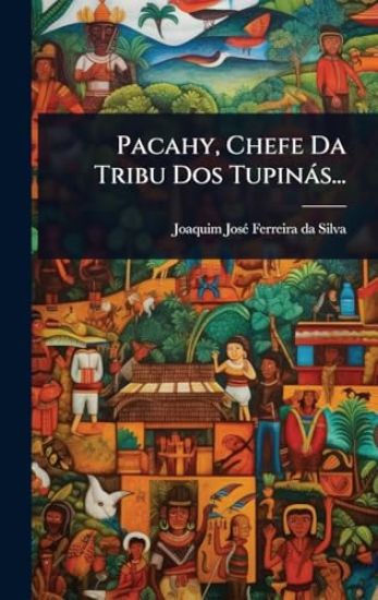 Pacahy, Chefe Da Tribu Dos Tupinàs...