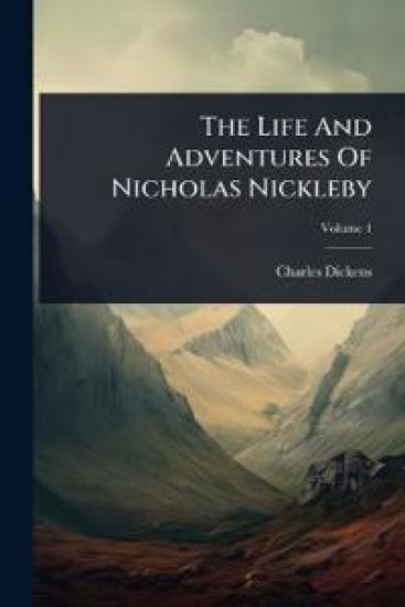 The Life And Adventures Of Nicholas Nickleby