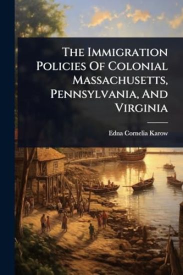 The Immigration Policies Of Colonial Massachusetts, Pennsylvania, And Virginia
