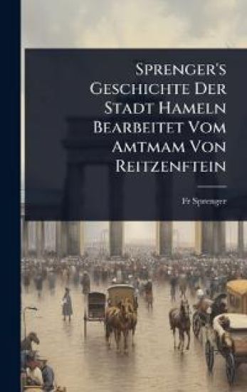 Sprenger's Geschichte Der Stadt Hameln Bearbeitet Vom Amtmam Von Reitzenftein