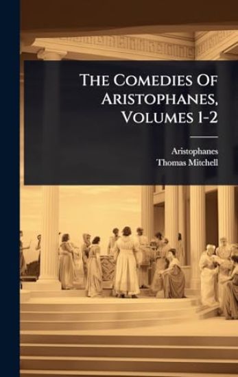 The Comedies Of Aristophanes, Volumes 1-2