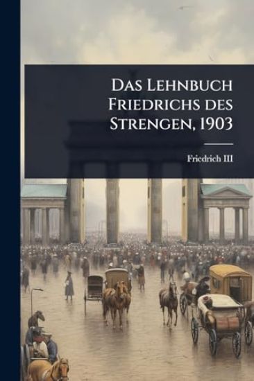 Das Lehnbuch Friedrichs des Strengen, 1903