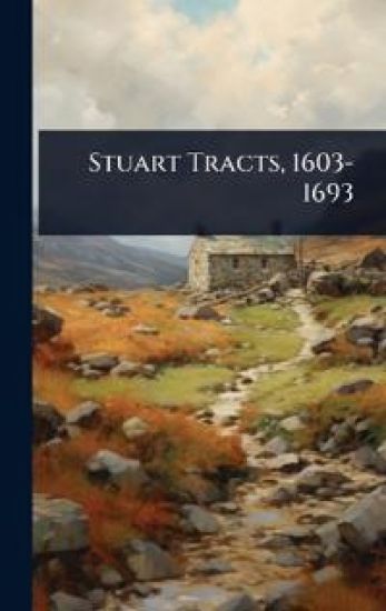 Stuart Tracts, 1603-1693