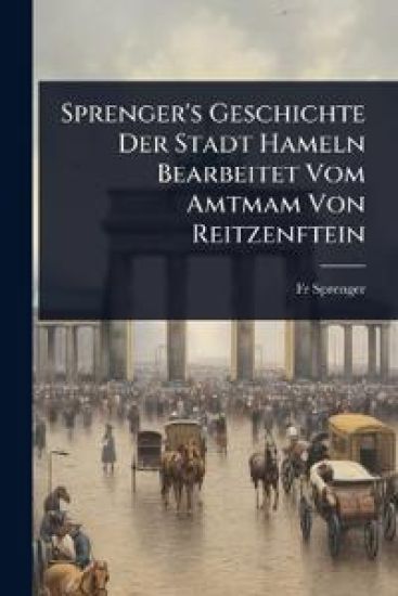 Sprenger's Geschichte Der Stadt Hameln Bearbeitet Vom Amtmam Von Reitzenftein