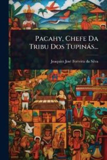 Pacahy, Chefe Da Tribu Dos Tupinàs...