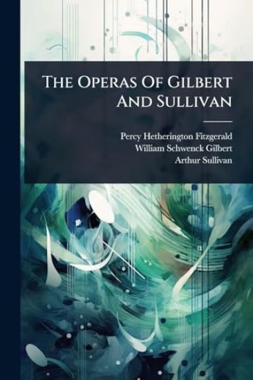 The Operas Of Gilbert And Sullivan