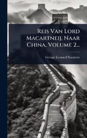 Reis Van Lord Macartneij, Naar China, Volume 2...