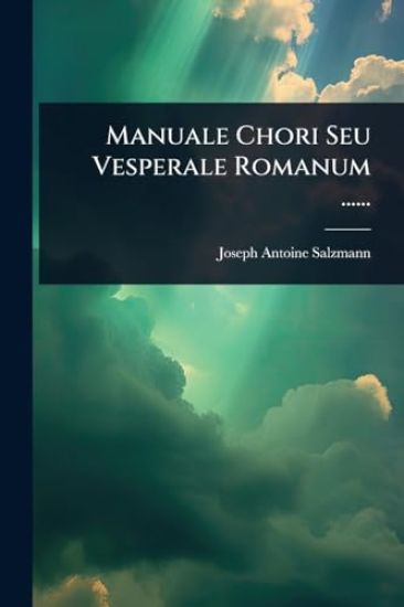 Manuale Chori Seu Vesperale Romanum ......