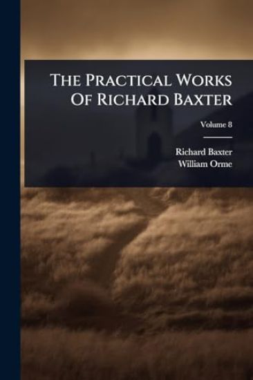 The Practical Works Of Richard Baxter