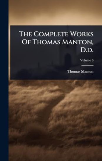 The Complete Works Of Thomas Manton, D.d.