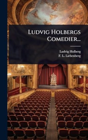 Ludvig Holbergs Comedier...