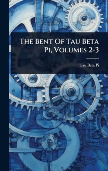 The Bent Of Tau Beta Pi, Volumes 2-3