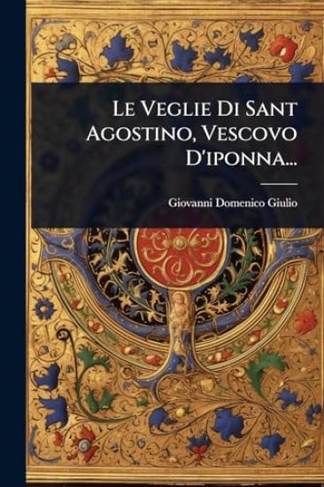 Le Veglie Di Sant Agostino, Vescovo D'iponna...