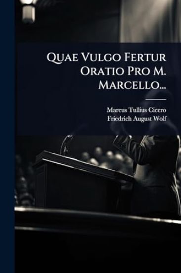 Quae Vulgo Fertur Oratio Pro M. Marcello...