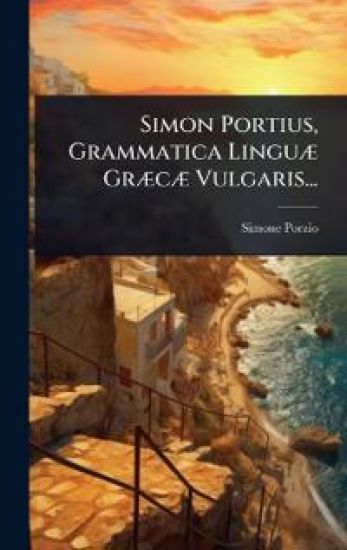 Simon Portius, Grammatica LinguÃ] GrÃ]cÃ] Vulgaris...
