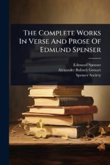 The Complete Works In Verse And Prose Of Edmund Spenser