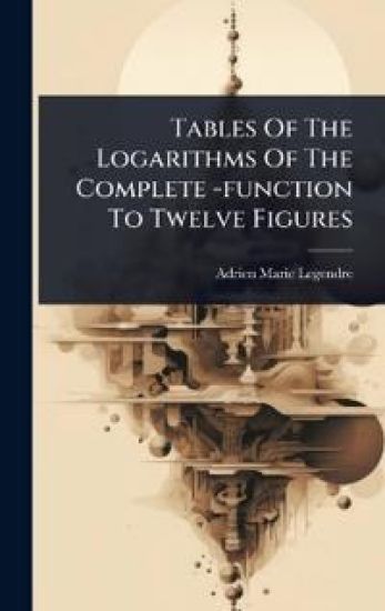 Tables Of The Logarithms Of The Complete -function To Twelve Figures