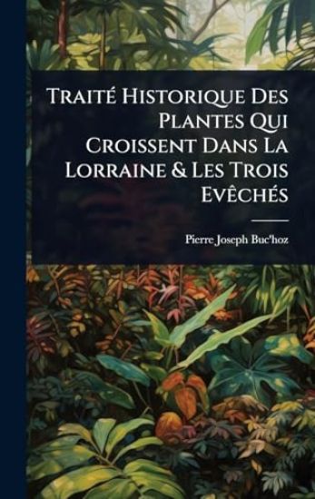 TraitÃ(c) Historique Des Plantes Qui Croissent Dans La Lorraine & Les Trois EvÃachÃ(c)s