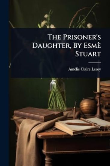 The Prisoner's Daughter, By Esmè Stuart