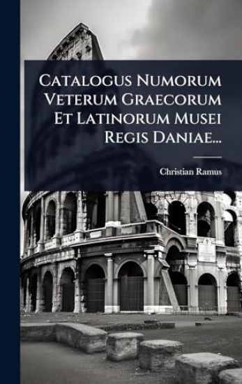 Catalogus Numorum Veterum Graecorum Et Latinorum Musei Regis Daniae...
