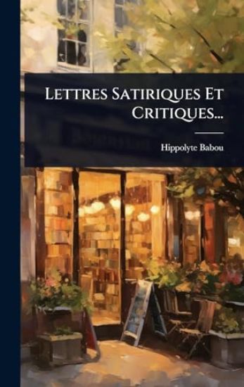 Lettres Satiriques Et Critiques...