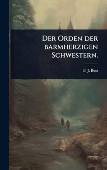 Der Orden der barmherzigen Schwestern.