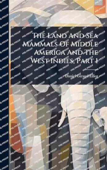 The Land And Sea Mammals Of Middle America And The West Indies, Part 1