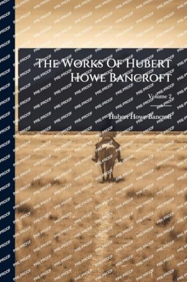 The Works Of Hubert Howe Bancroft