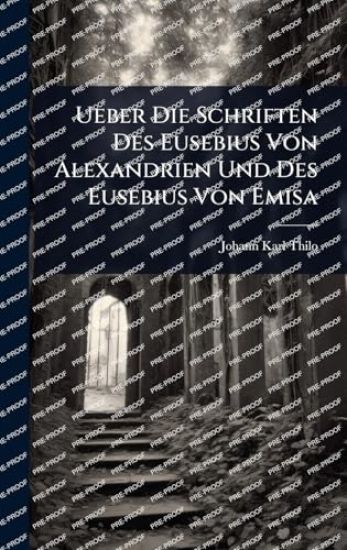 Ueber Die Schriften Des Eusebius Von Alexandrien Und Des Eusebius Von Emisa