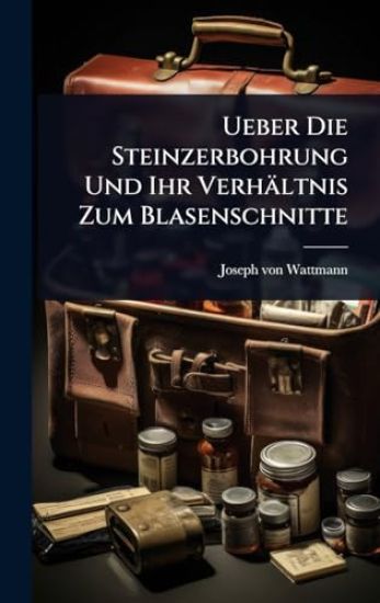 Ueber Die Steinzerbohrung Und Ihr Verhältnis Zum Blasenschnitte