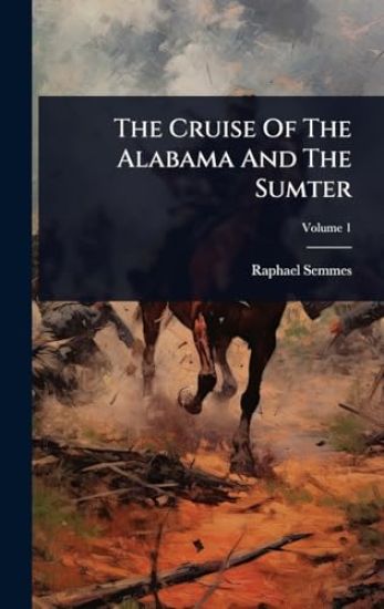 The Cruise Of The Alabama And The Sumter